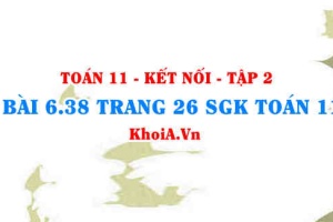 Bài 6.38 trang 26 Toán 11 Kết nối tri thức Tập 2